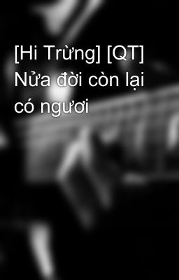 [Hi Trừng] [QT] Nửa đời còn lại có ngươi