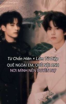 [Hiên - Diệp]  QUÊ NỘI EM, QUÊ NGOẠI ANH, NƠI MÌNH NÊN DUYÊN NỢ