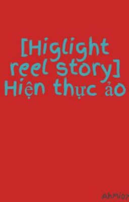 Higlight reel story_Hiện thực ảo [Drop]