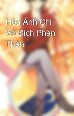 Hỏa Ảnh Chi Vô Địch Phân Thân