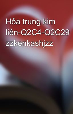 Hỏa trung kim liên-Q2C4-Q2C29 zzkenkashjzz