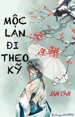 [Hoàn] [18+]MỘC LAN ĐI THEO KỸ - Lam Cầm