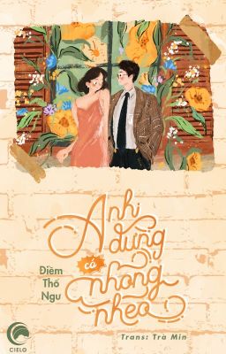 [Hoàn] Anh Đừng Có Nhõng Nhẽo - Điềm Thố Ngư