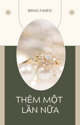 [HOÀN] [BriVio] Thêm một lần nữa