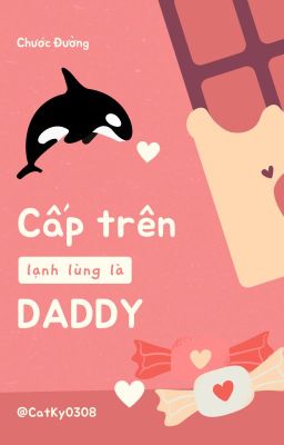 (Hoàn) Cấp Trên Lạnh Lùng Là Daddy - Chước Đường