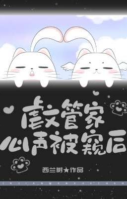 (Hoàn Cv) Ngược văn quản gia tiếng lòng bị vai ác nghe thấy sau