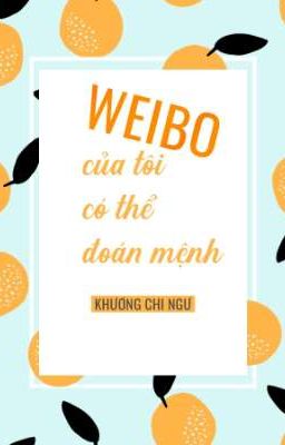 (Hoàn Cv) Weibo của ta có thể đoán mệnh  