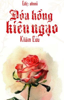 [Hoàn] Đóa hồng kiêu ngạo - Khâm Cửu