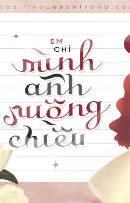 [ HOÀN ] EM CHỈ MÌNH ANH NUÔNG CHIỀU - LỆ VŨ