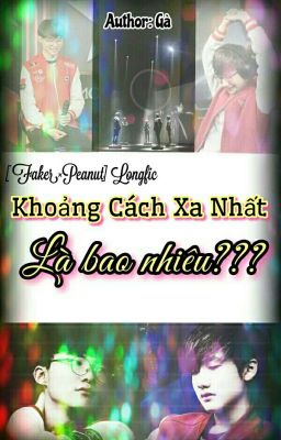 [Hoàn] [ Faker - Peanut ] Khoảng Cách Xa Nhất Là Bao Nhiêu???