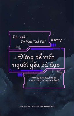 [HOÀN] [NT/EDIT] Đừng để mất người yêu bá đạo [Esport]