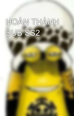 HOÀN THÀNH SUB SS2