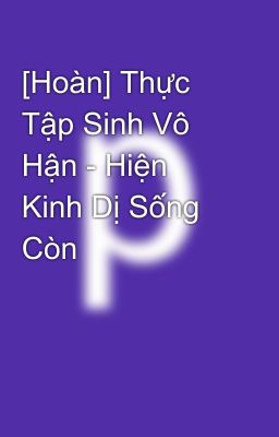 [Hoàn] Thực Tập Sinh Vô Hận - Hiện Kinh Dị Sống Còn