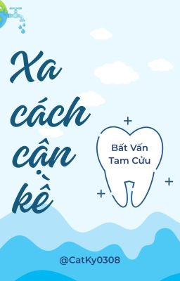 (Hoàn) Xa Cách Cận Kề - Bất Vấn Tam Cửu