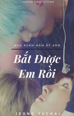 [Hoàn][Yunjae][Vhope] BẮT ĐƯỢC EM RỒI