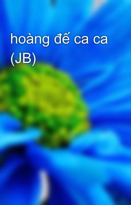 hoàng đế ca ca (JB)