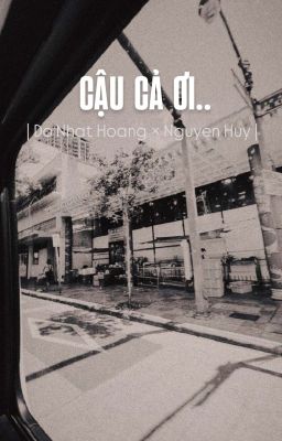 [ Hoàng Huy ] Cậu Cả Ơi..