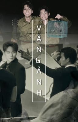 [Hoàng x Khang ] Vãng Ảnh