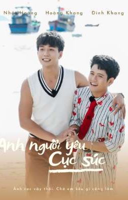 [ HoàngKhang ] Anh người yêu cục súc