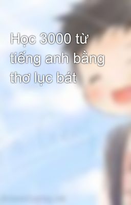 Học 3000 từ tiếng anh bằng thơ lục bát