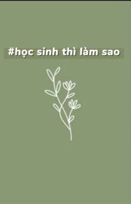 học sinh thì sao[Fanfic nhảm]