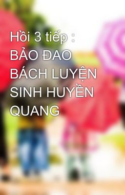 Hồi 3 tiếp : BẢO ĐAO BÁCH LUYỆN SINH HUYỀN QUANG