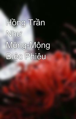 Hồng Trần Như Mộng-Mộng Diệc Phiêu