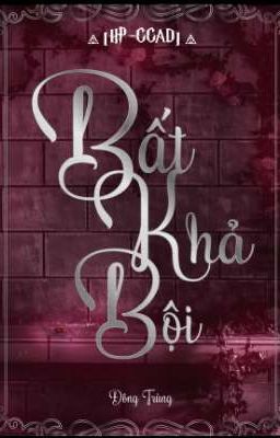 [HP-GGAD] Bất Khả Bội