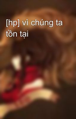 [hp] vì chúng ta tồn tại