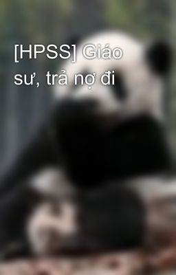 [HPSS] Giáo sư, trả nợ đi