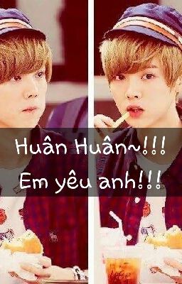 Huân Huân~!Em Yêu Anh....