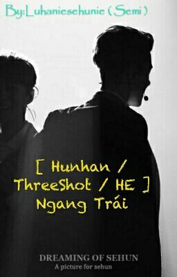 [ Hunhan / ThreeShot / HE ] Ngang Trái