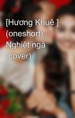 [Hương Khuê ] (oneshort) Nghiệt ngã (cover)