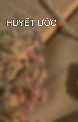 HUYẾT ƯỚC