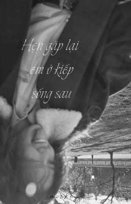 [Hyebin] Hẹn gặp lại em ở kiếp sống sau 