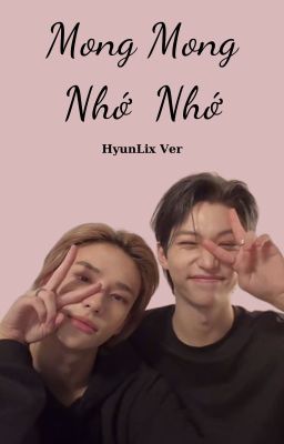 HyunLix VER || Mong Mong Nhớ Nhớ