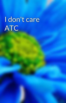 I don't care ATC