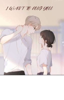 I WANT TO HUG YOU