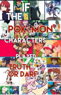 If the Pokémon Characters Played Truth or Dare