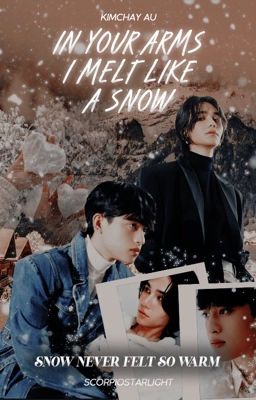 IN YOUR ARMS I MELT LIKE A SNOW ☆ KIMCHAY AU
