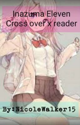 Inazuma Eleven Crossover x reader