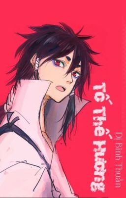 [INDRASAKU/SASUSAKU - EDIT] TỐ THẾ HƯƠNG - DỊ BÍNH THUẦN