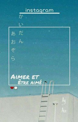 [ Instagram ] [ Textfic ] [ Longfic ] Aimer et être aimé