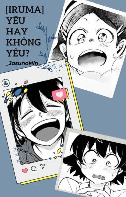 [IRUMA] Yêu hay không yêu?