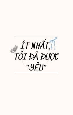 Ít Nhất, Tôi Cũng Đã Được 