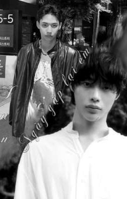 [ Jaewon x Hanbin | JaeBin | HwaBin ] Ngày Gặp Lại Em