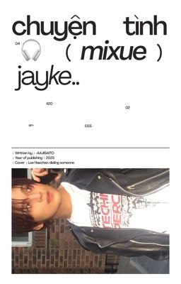 jayke ✦ chuyện tình mixue