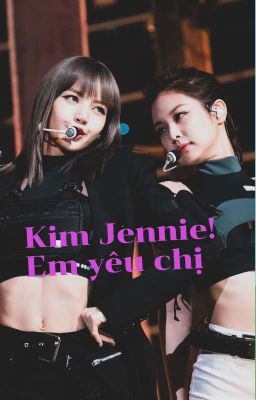 [JenLisa] Kim Jennie!!! Em yêu chị 😘