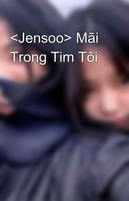 <Jensoo> Mãi Trong Tim Tôi