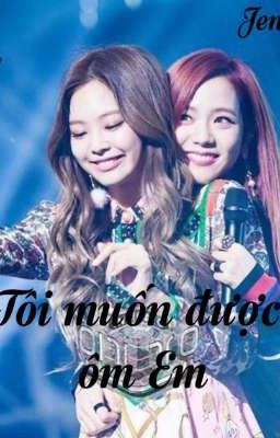 [JenSoo] Tôi muốn được ôm Em